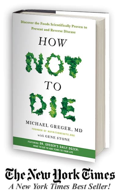 How Not to Die: Discover the Foods Scientifically Proven to Prevent and Reverse Disease