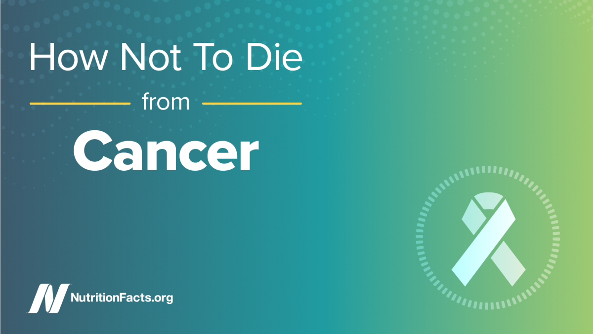 How Not To Die from – Cancer