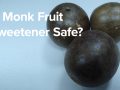 Is Monk Fruit Sweetener Safe?