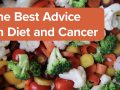 The Best Advice on Diet and Cancer