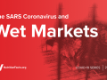 The SARS Coronavirus and Wet Markets