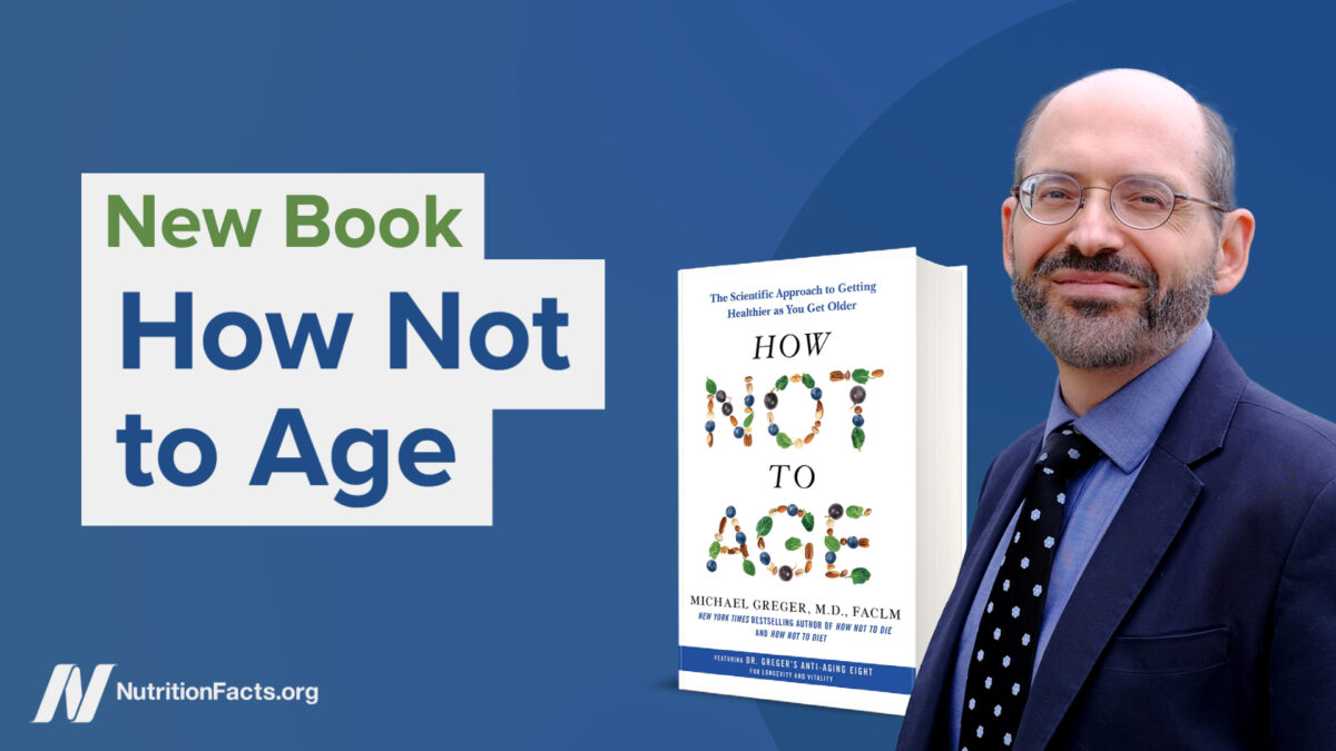 Photo of Dr. Greger against blue background with words “New Book How Not to Age”