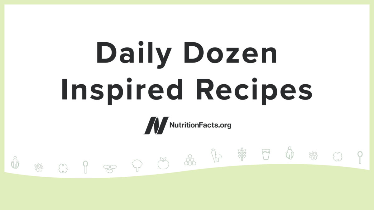 Daily Dozen–Inspired Recipes